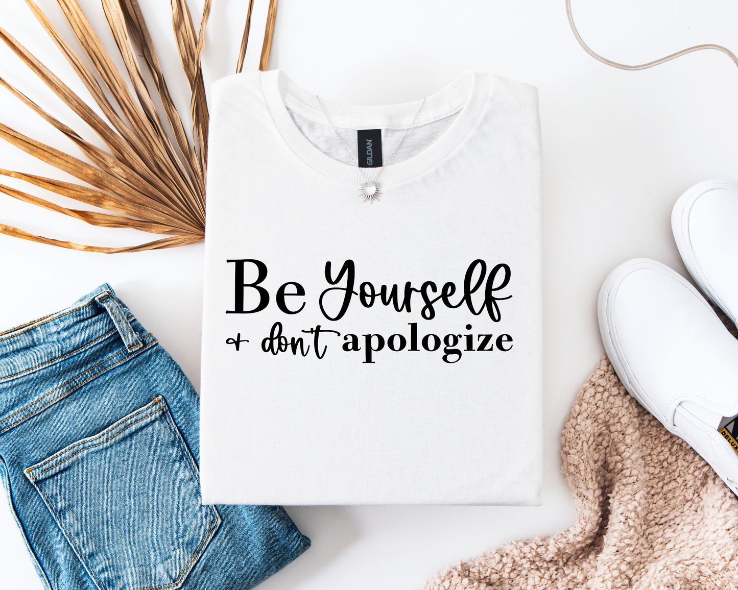 Be Yourself And Don't Apologise
