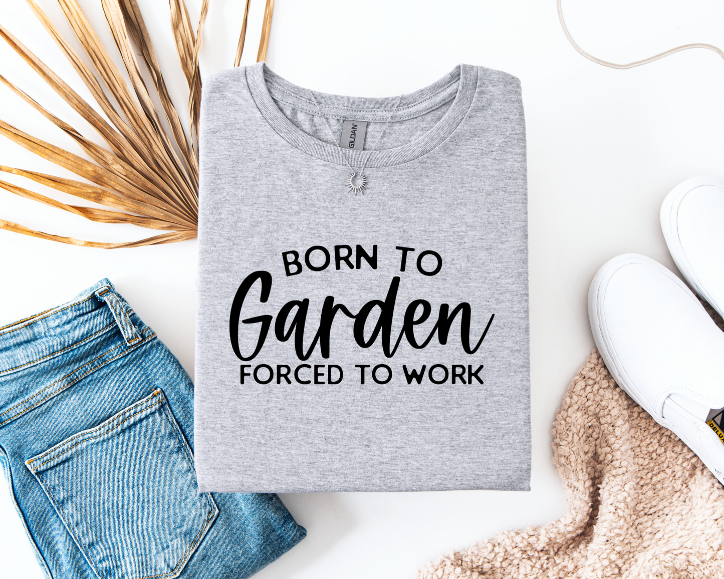 Born To Garden Forced To Work