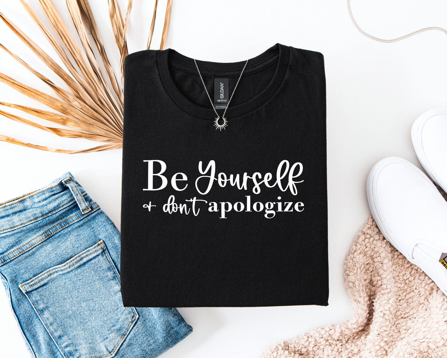 Be Yourself And Don't Apologise