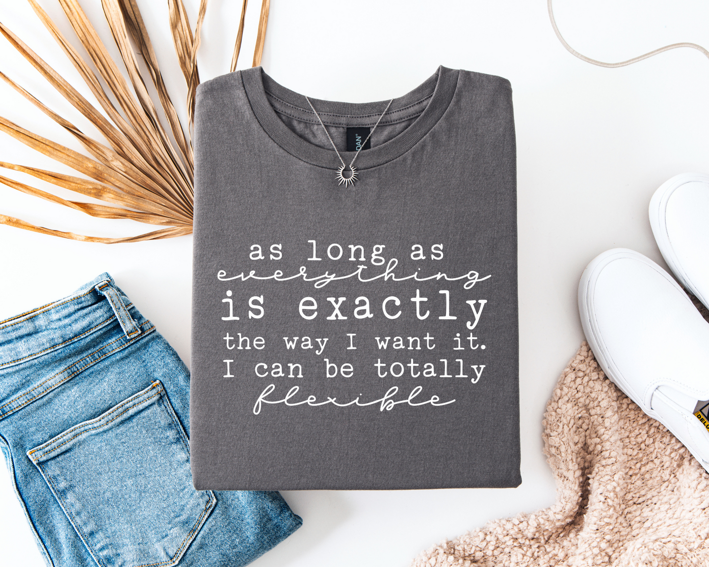 As Long As everything Is Exactly The Way I Want It