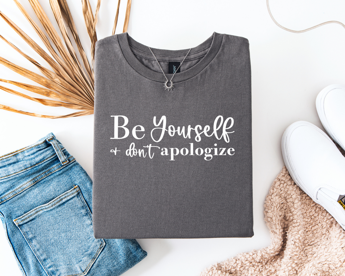 Be Yourself And Don't Apologise
